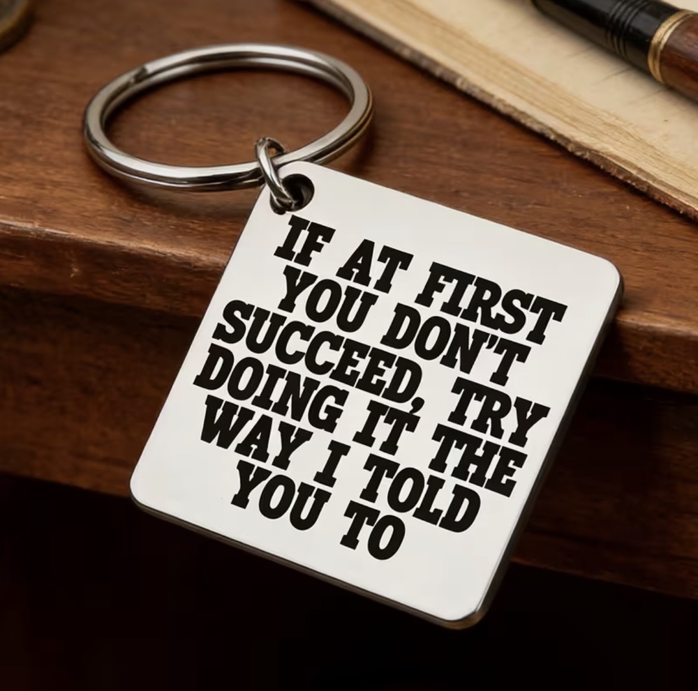 3/$25 If At First You Dont Succeed Try Doing It The Way I Told You To Keychain